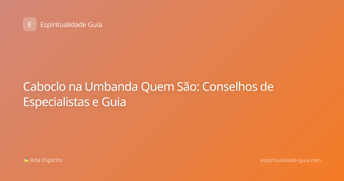 Caboclo na Umbanda Quem São: Conselhos de Especialistas e Guia