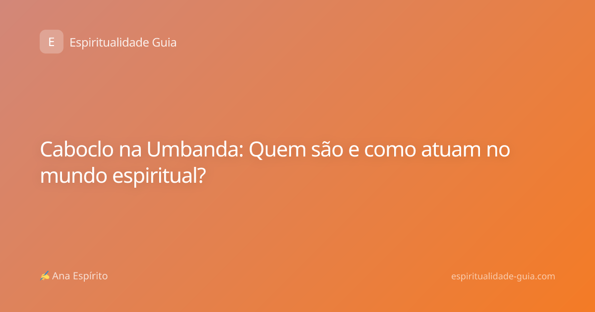 Caboclo na Umbanda: Quem são e como atuam no mundo espiritual?