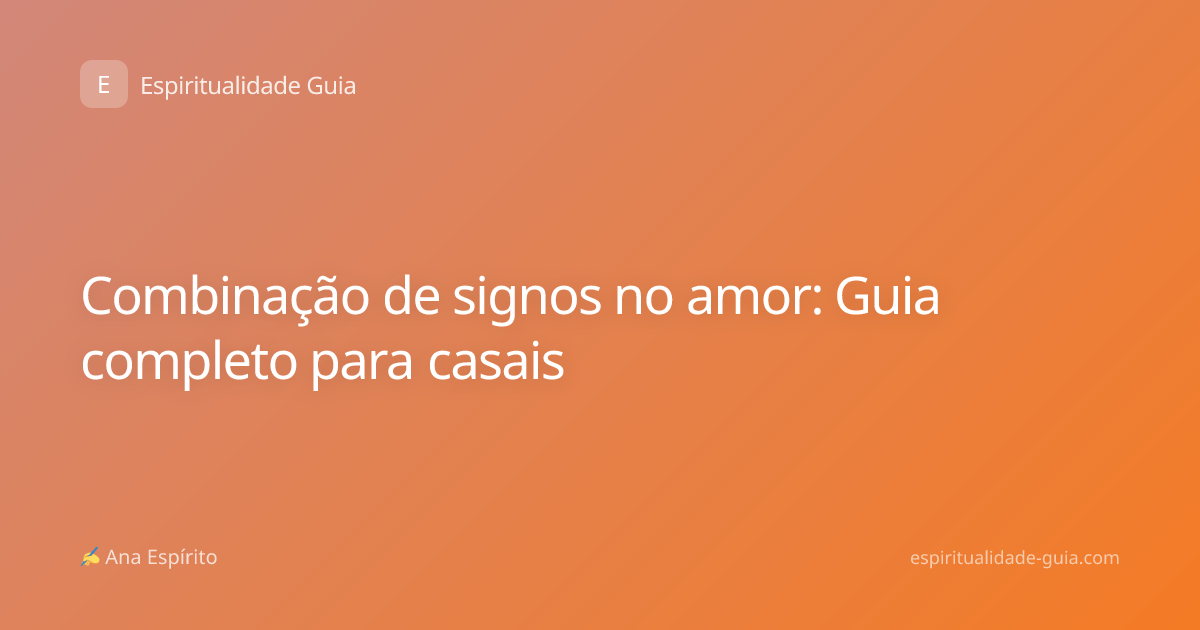 Combinação de signos no amor: Guia completo para casais