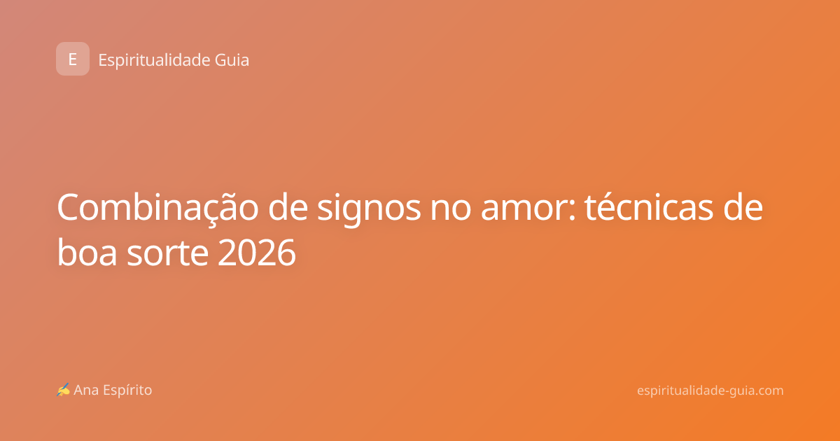Combinação de signos no amor: técnicas de boa sorte 2026