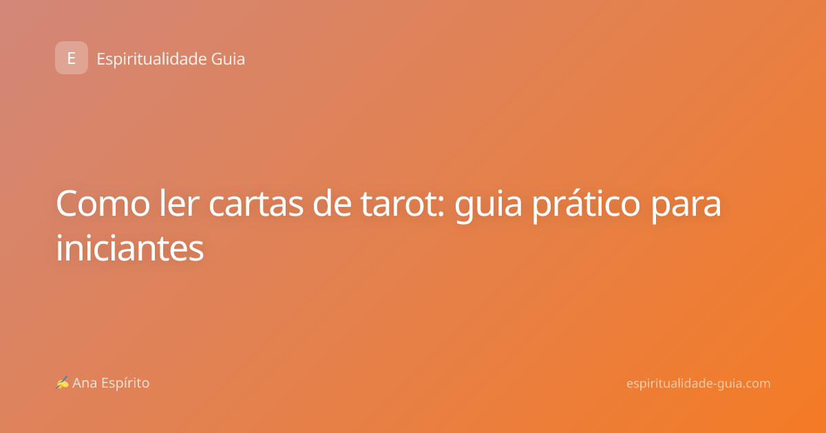 Como ler cartas de tarot: guia prático para iniciantes
