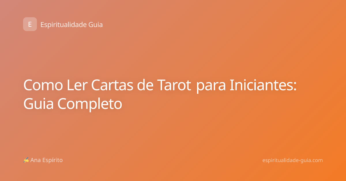 Como Ler Cartas de Tarot para Iniciantes: Guia Completo