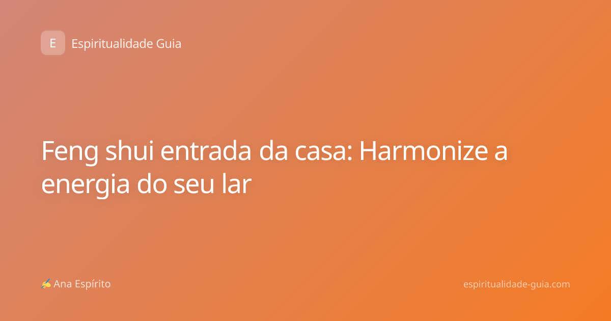 Feng shui entrada da casa: Harmonize a energia do seu lar