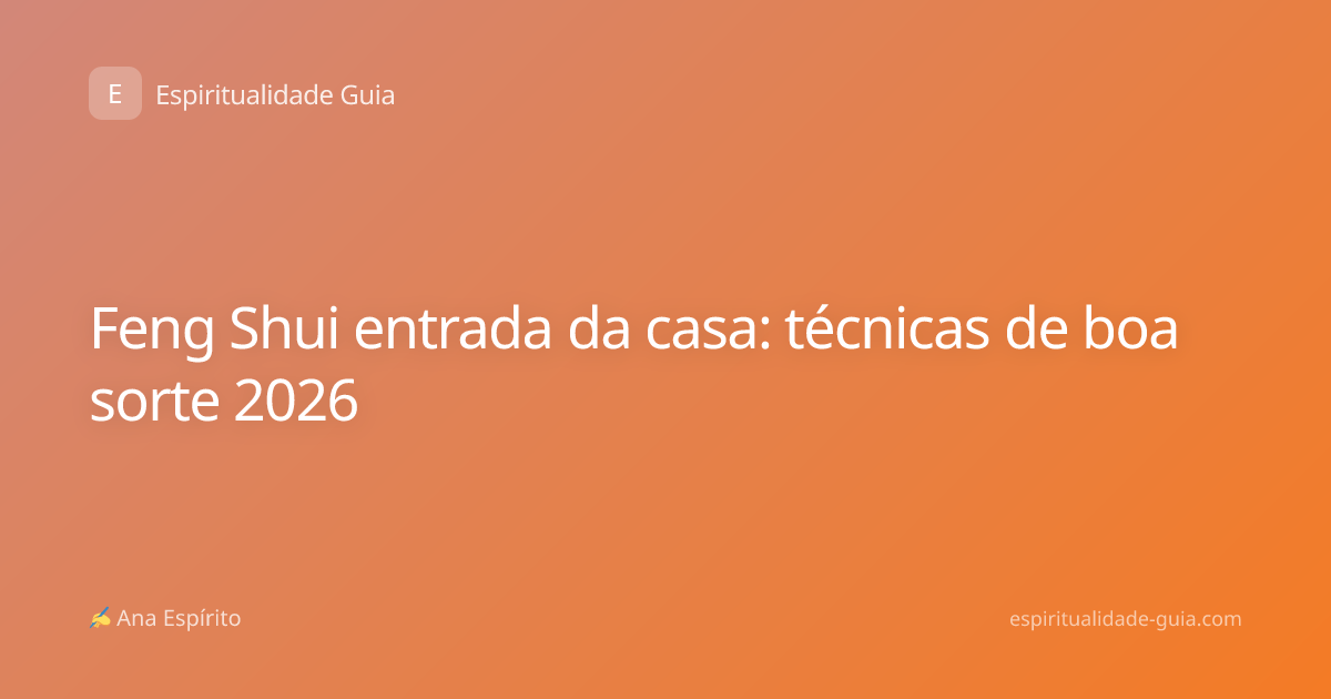 Feng Shui entrada da casa: técnicas de boa sorte 2026