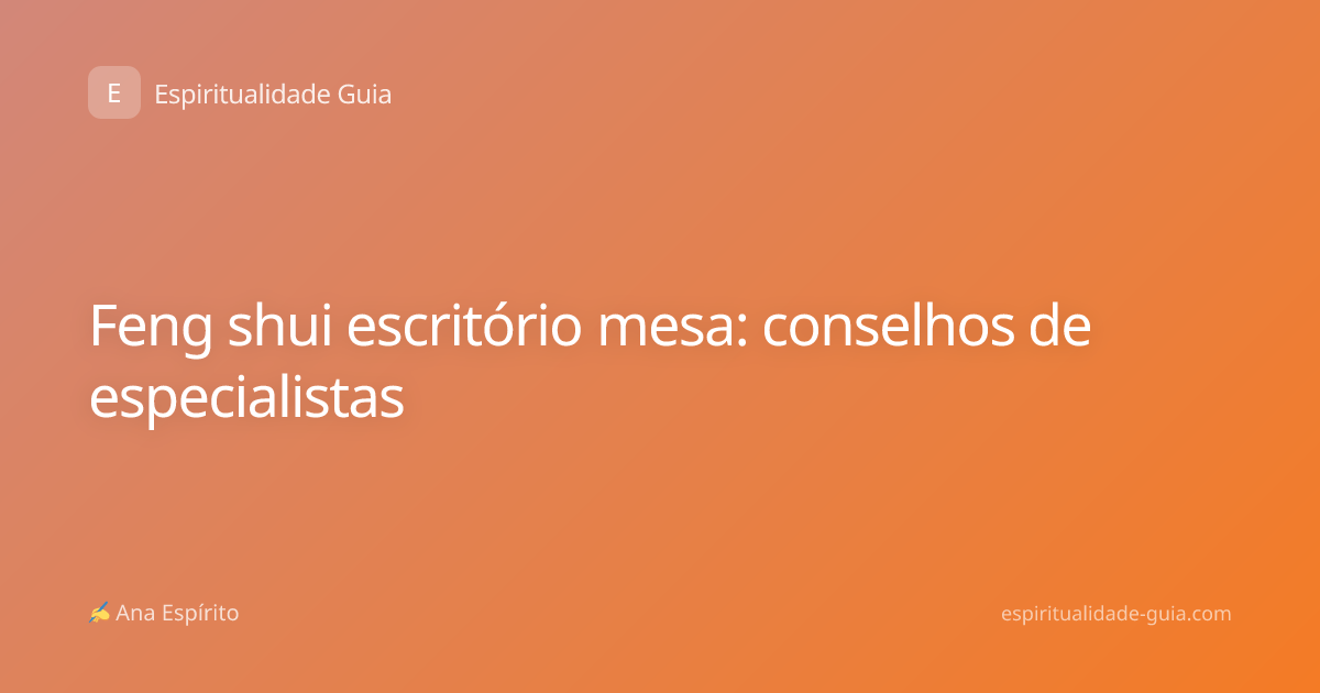 Feng shui escritório mesa: conselhos de especialistas
