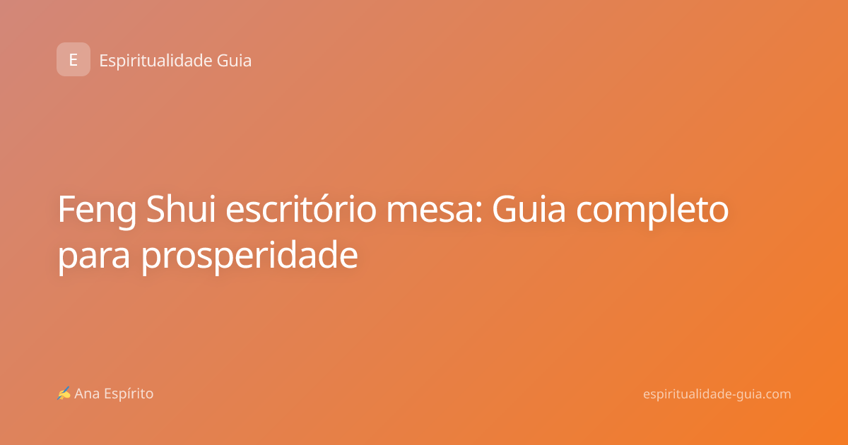 Feng Shui escritório mesa: Guia completo para prosperidade
