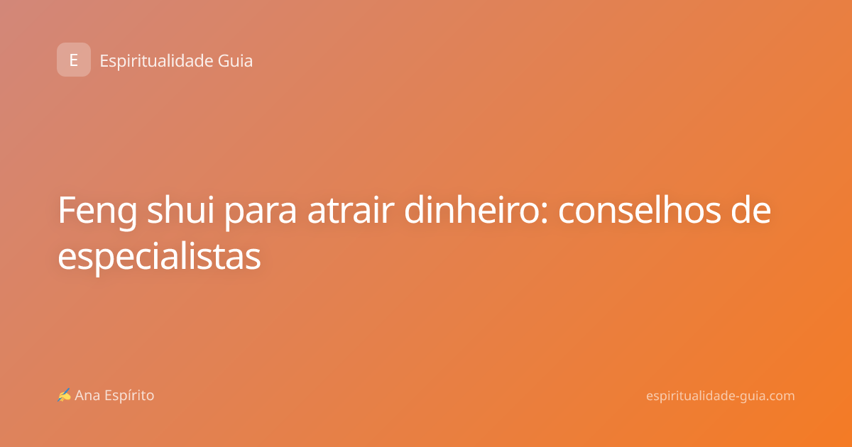 Feng shui para atrair dinheiro: conselhos de especialistas