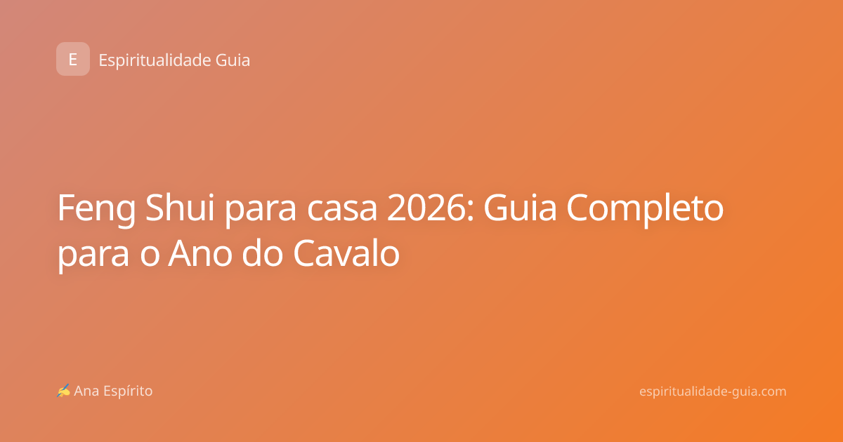 Feng Shui para casa 2026: Guia Completo para o Ano do Cavalo
