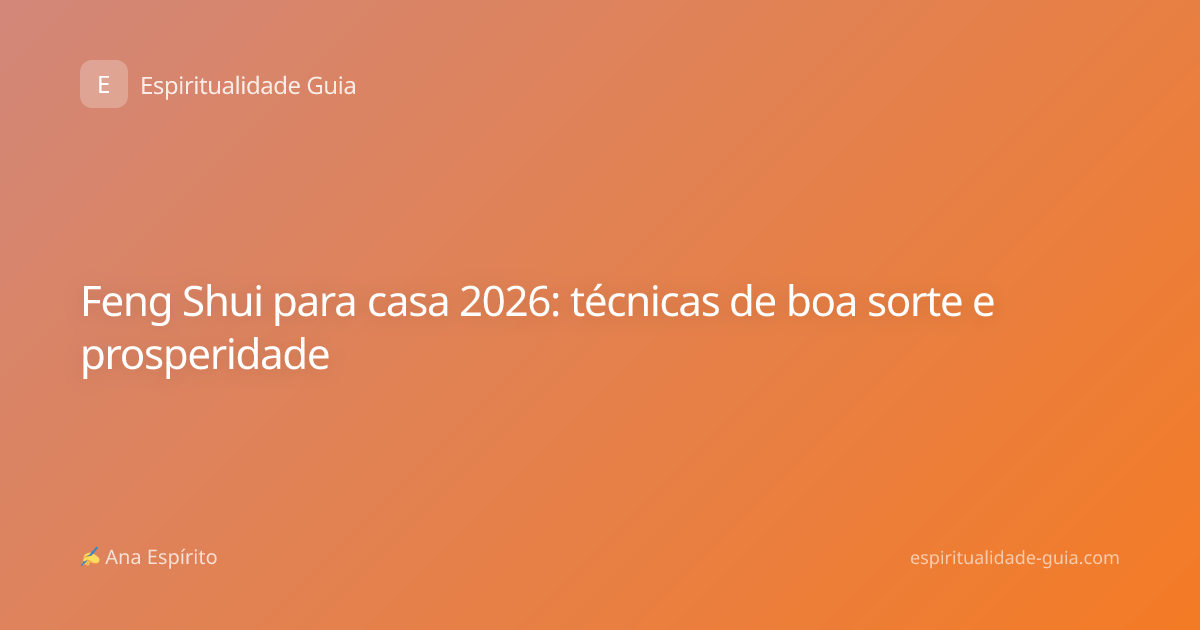 Feng Shui para casa 2026: técnicas de boa sorte e prosperidade