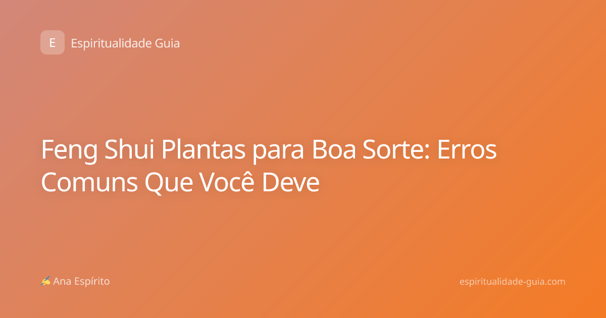 Feng Shui Plantas para Boa Sorte: Erros Comuns Que Você Deve