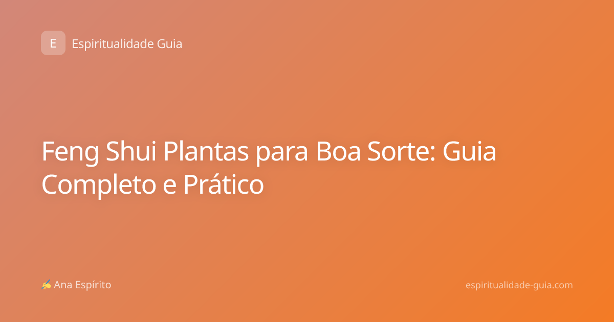 Feng Shui Plantas para Boa Sorte: Guia Completo e Prático