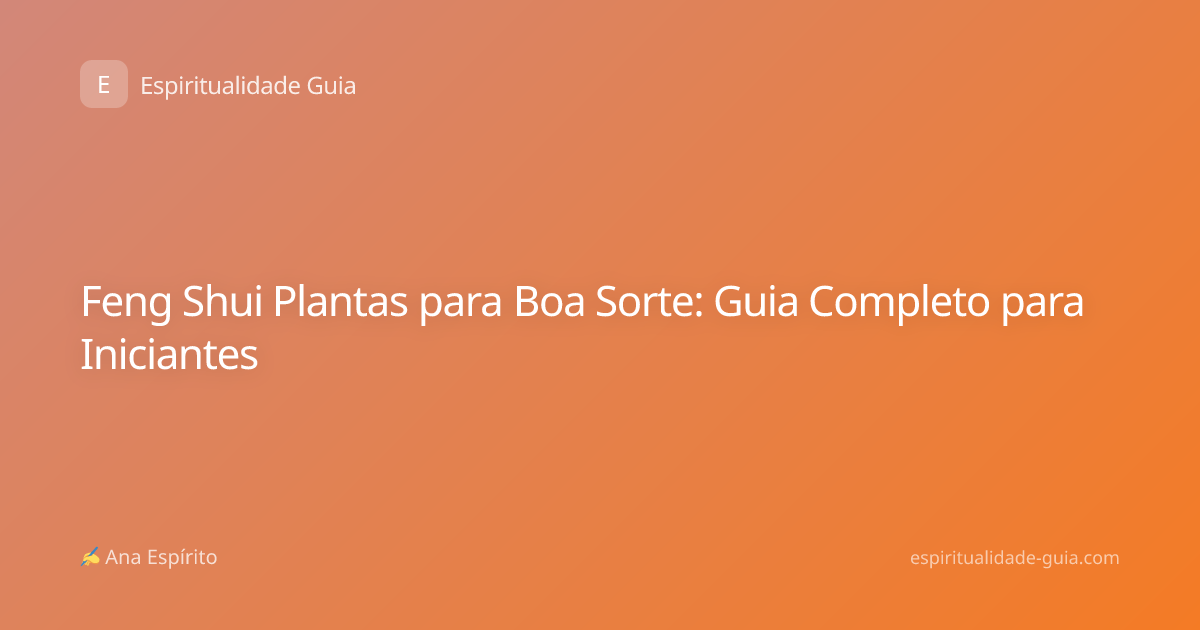 Feng Shui Plantas para Boa Sorte: Guia Completo para Iniciantes