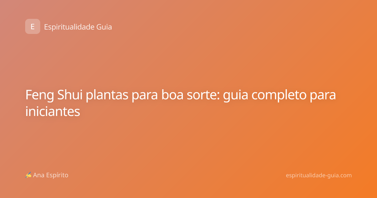 Feng Shui plantas para boa sorte: guia completo para iniciantes