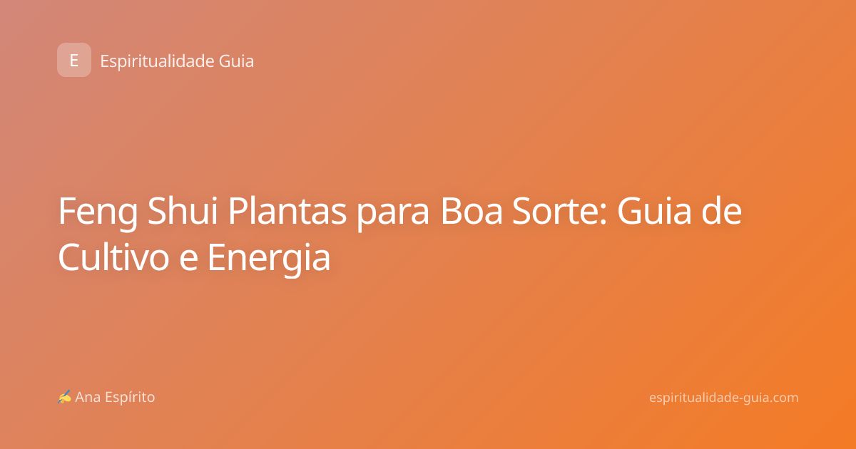 Feng Shui Plantas para Boa Sorte: Guia de Cultivo e Energia