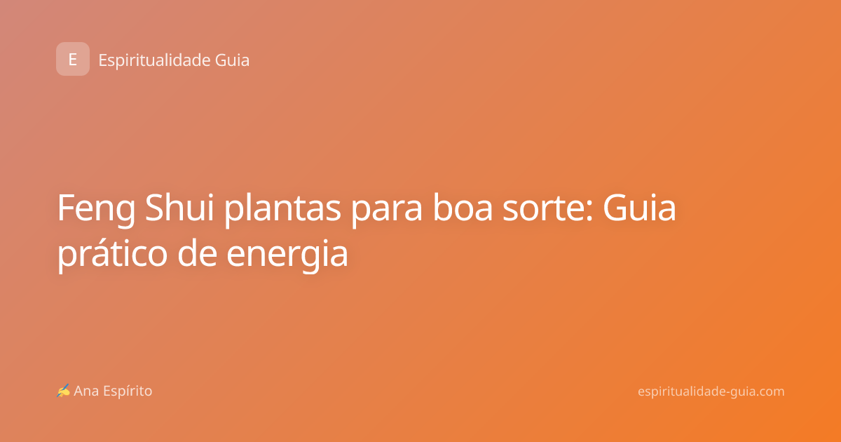 Feng Shui plantas para boa sorte: Guia prático de energia