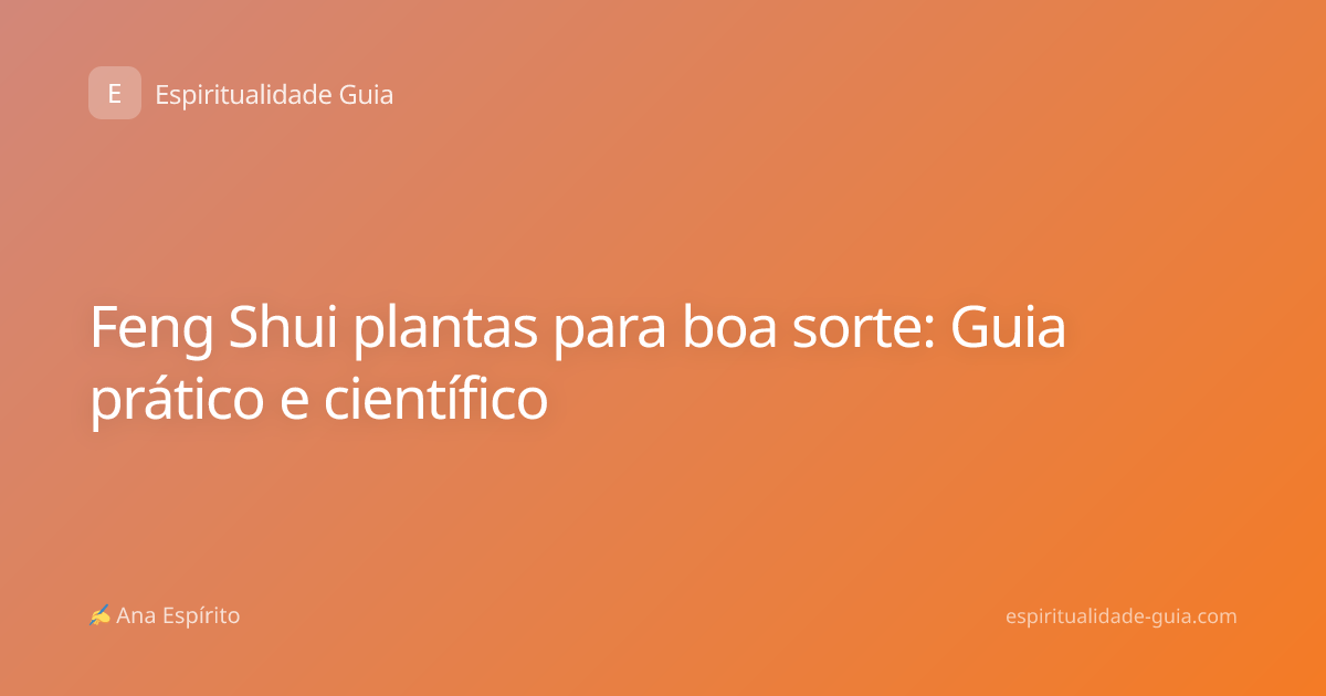 Feng Shui plantas para boa sorte: Guia prático e científico