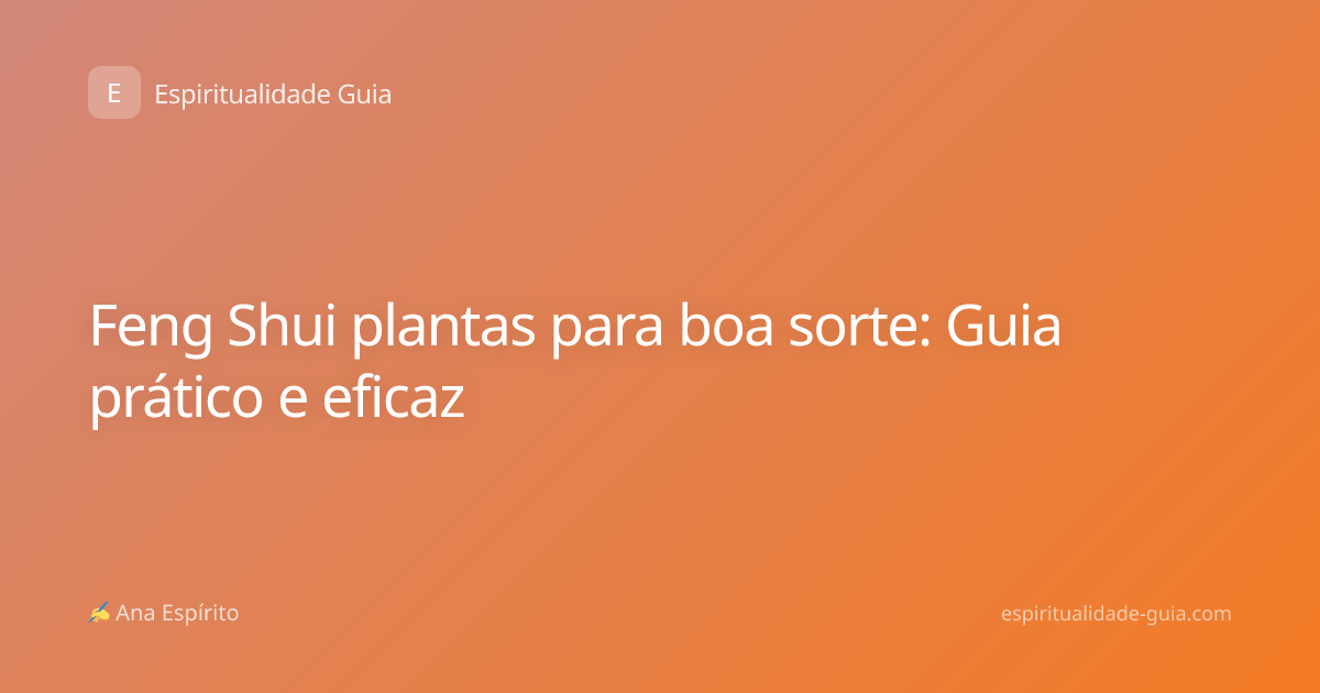 Feng Shui plantas para boa sorte: Guia prático e eficaz