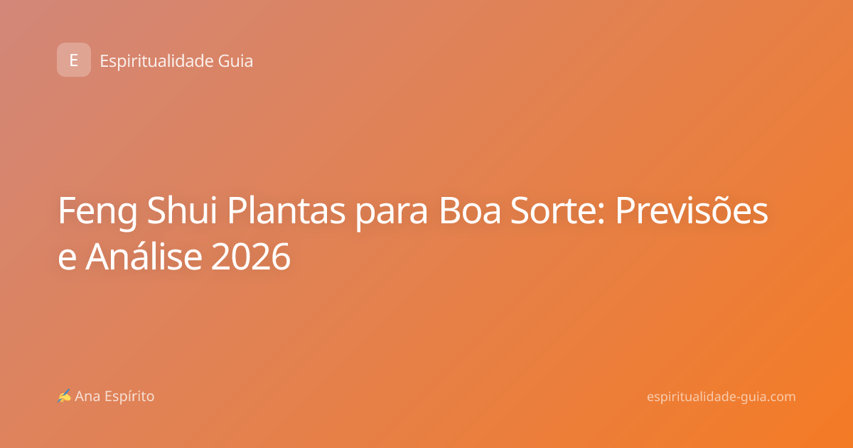 Feng Shui Plantas para Boa Sorte: Previsões e Análise 2026