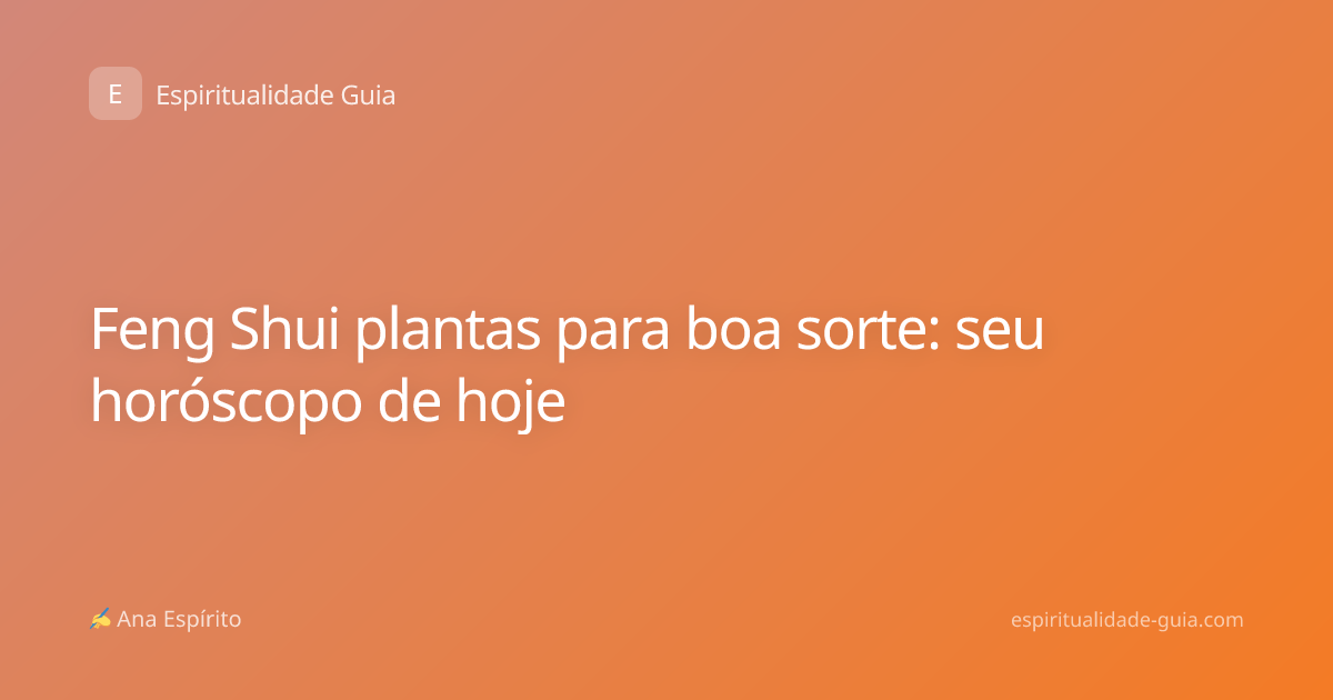 Feng Shui plantas para boa sorte: seu horóscopo de hoje