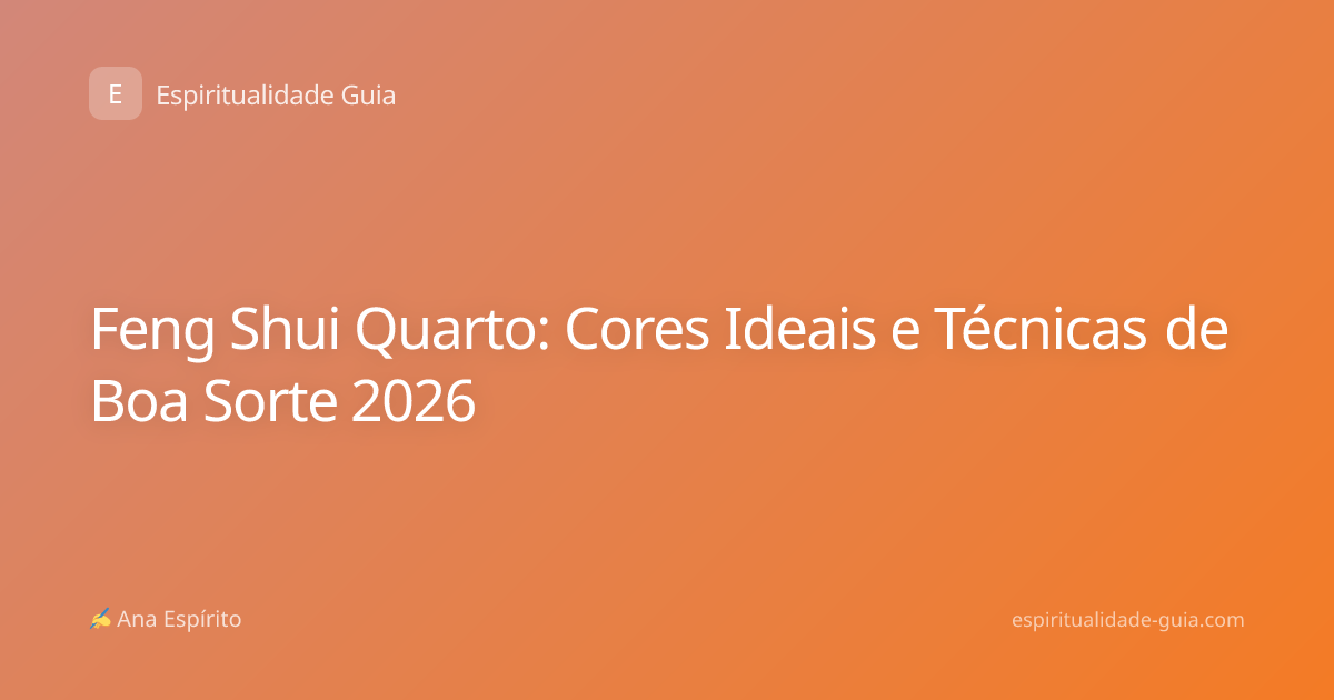 Feng Shui Quarto: Cores Ideais e Técnicas de Boa Sorte 2026
