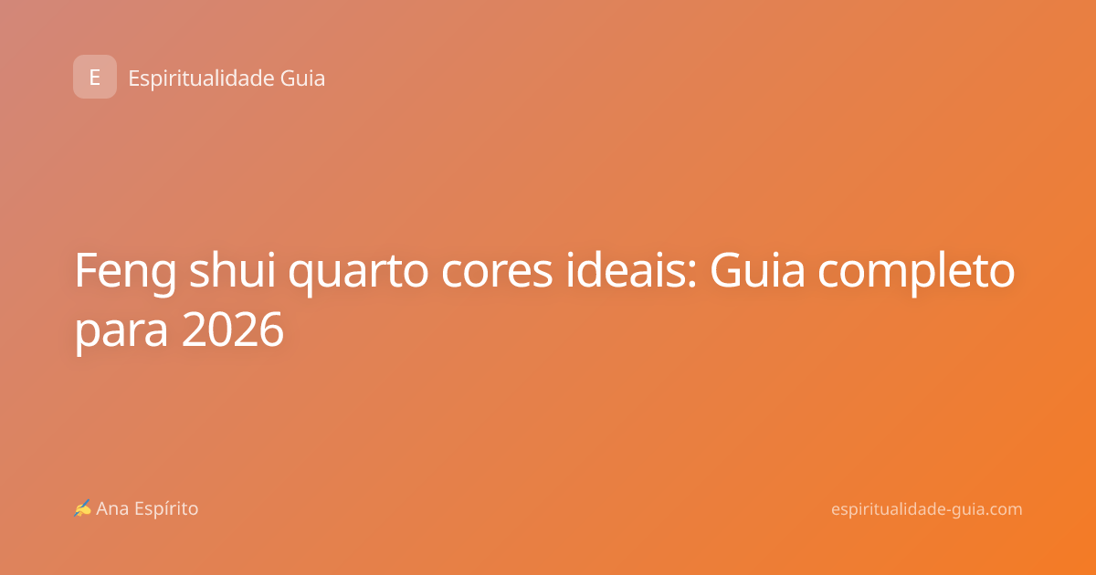 Feng shui quarto cores ideais: Guia completo para 2026