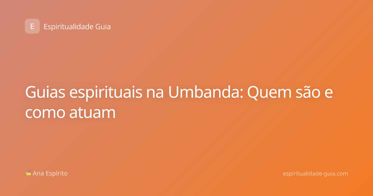 Guias espirituais na Umbanda: Quem são e como atuam