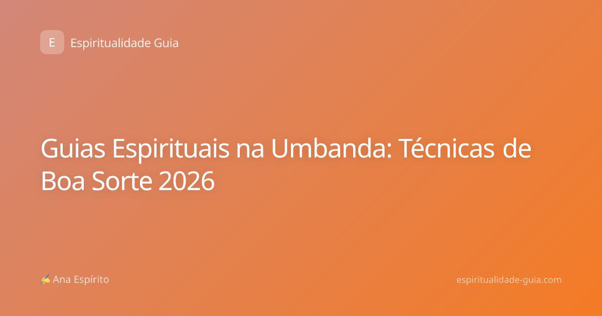 Guias Espirituais na Umbanda: Técnicas de Boa Sorte 2026