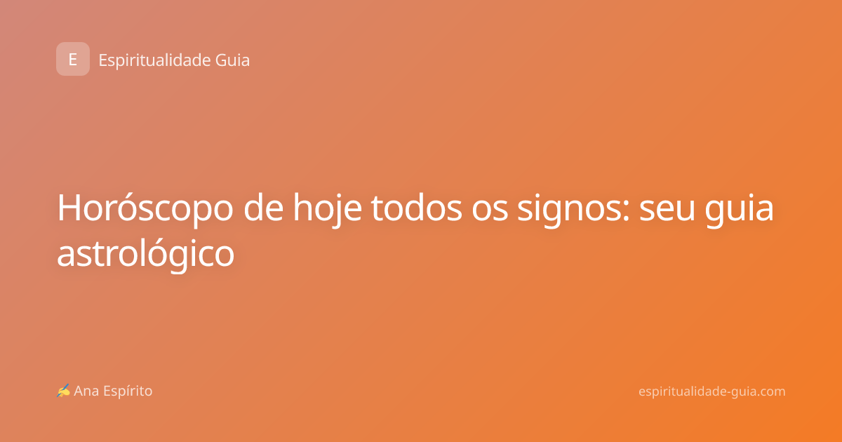 Horóscopo de hoje todos os signos: seu guia astrológico