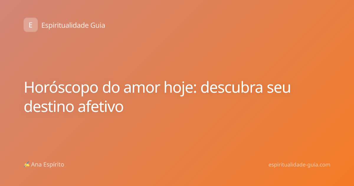 Horóscopo do amor hoje: descubra seu destino afetivo