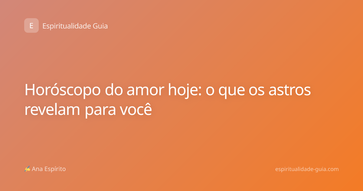 Horóscopo do amor hoje: o que os astros revelam para você