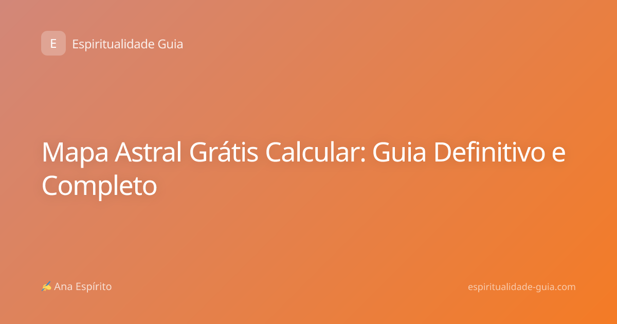 Mapa Astral Grátis Calcular: Guia Definitivo e Completo