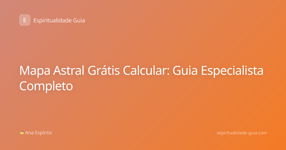 Mapa Astral Grátis Calcular: Guia Especialista Completo