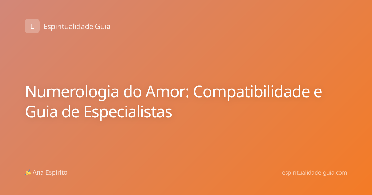 Numerologia do Amor: Compatibilidade e Guia de Especialistas