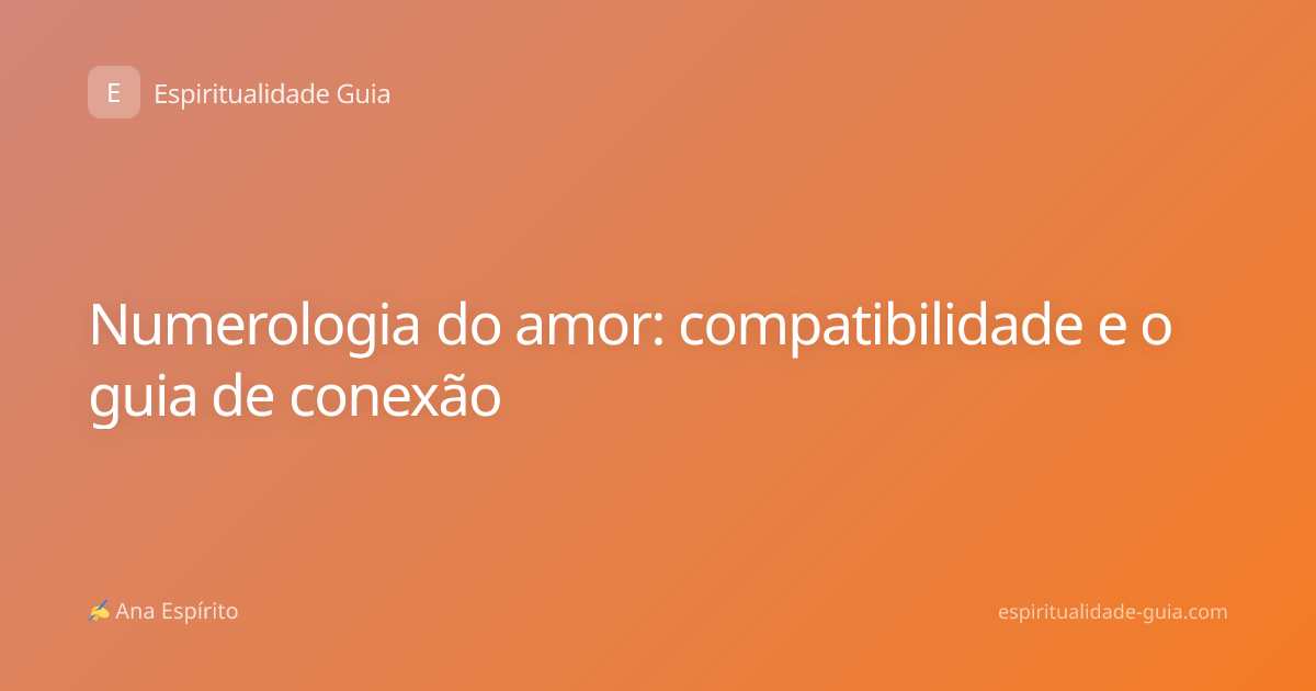 Numerologia do amor: compatibilidade e o guia de conexão