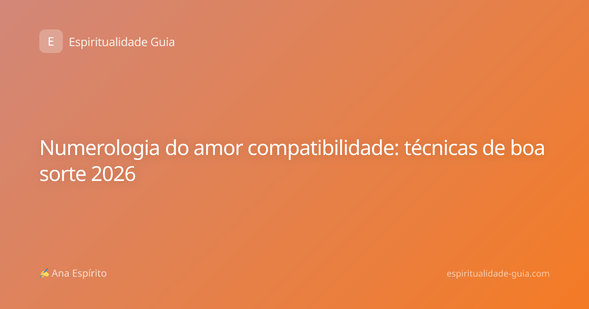 Numerologia do amor compatibilidade: técnicas de boa sorte 2026