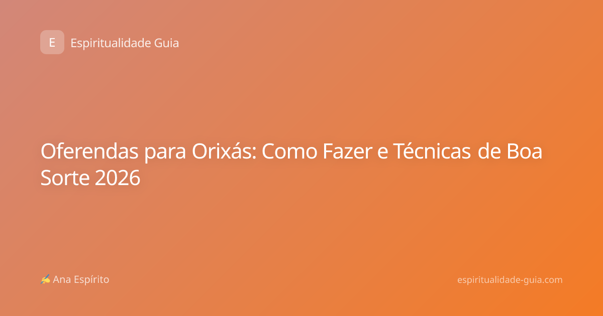Oferendas para Orixás: Como Fazer e Técnicas de Boa Sorte 2026