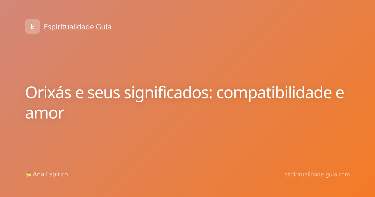 Orixás e seus significados: compatibilidade e amor