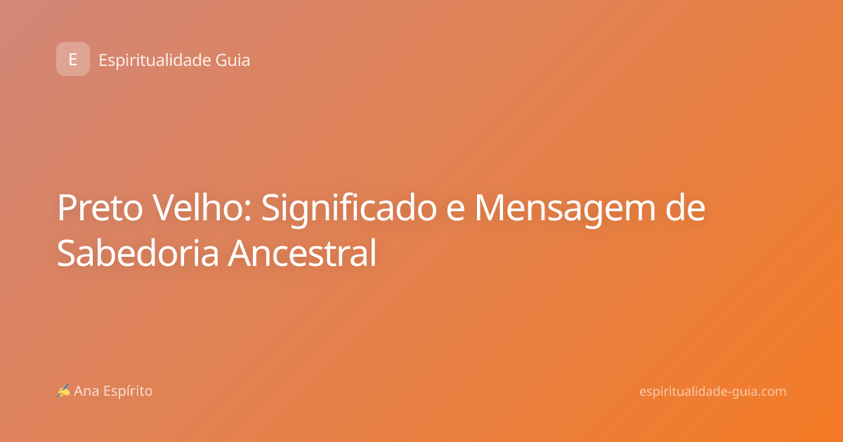 Preto Velho: Significado e Mensagem de Sabedoria Ancestral