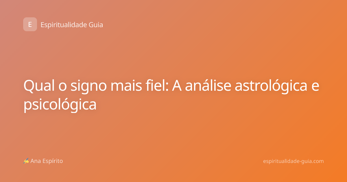 Qual o signo mais fiel: A análise astrológica e psicológica