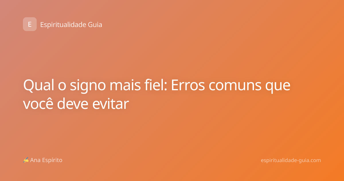 Qual o signo mais fiel: Erros comuns que você deve evitar