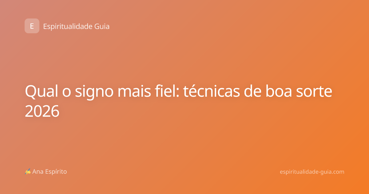 Qual o signo mais fiel: técnicas de boa sorte 2026