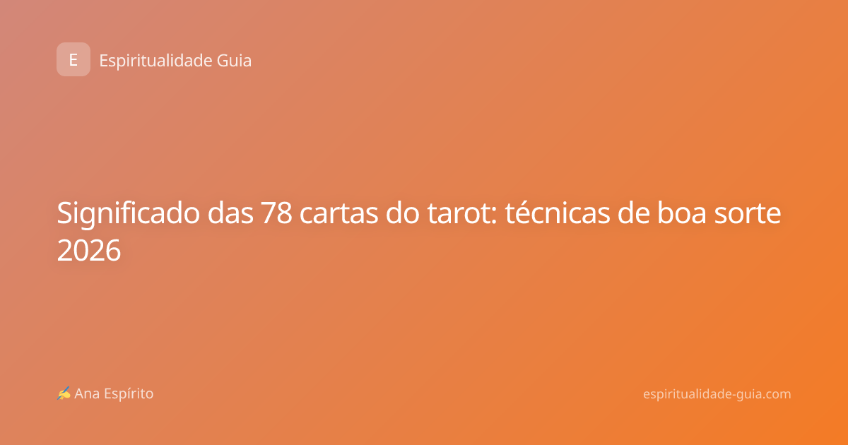Significado das 78 cartas do tarot: técnicas de boa sorte 2026
