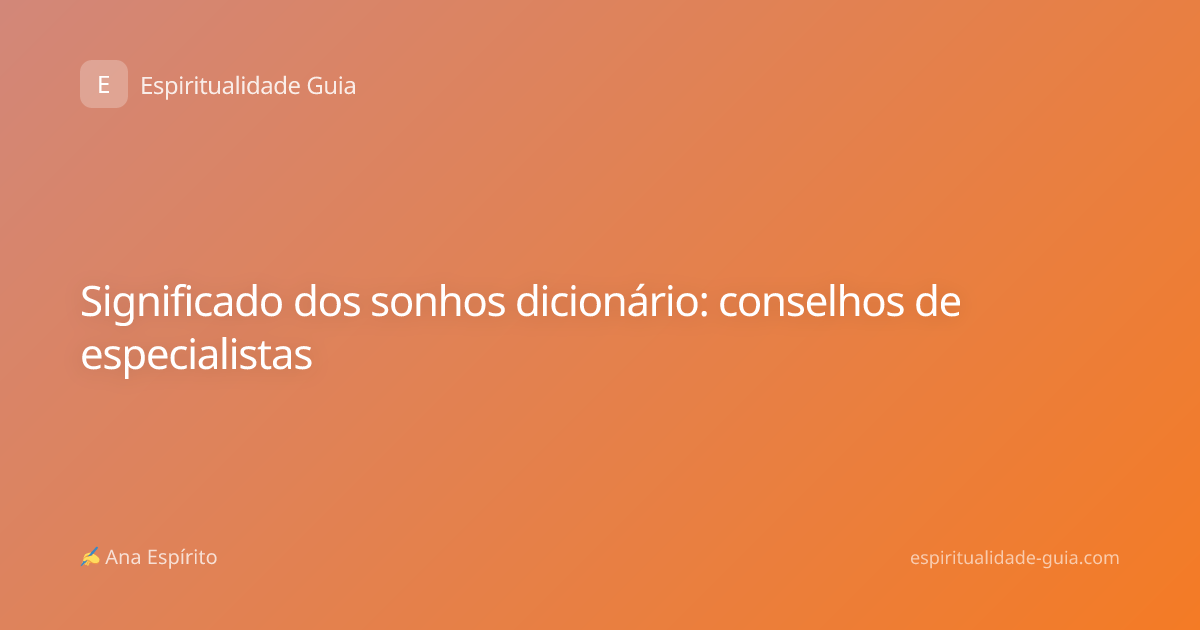 Significado dos sonhos dicionário: conselhos de especialistas