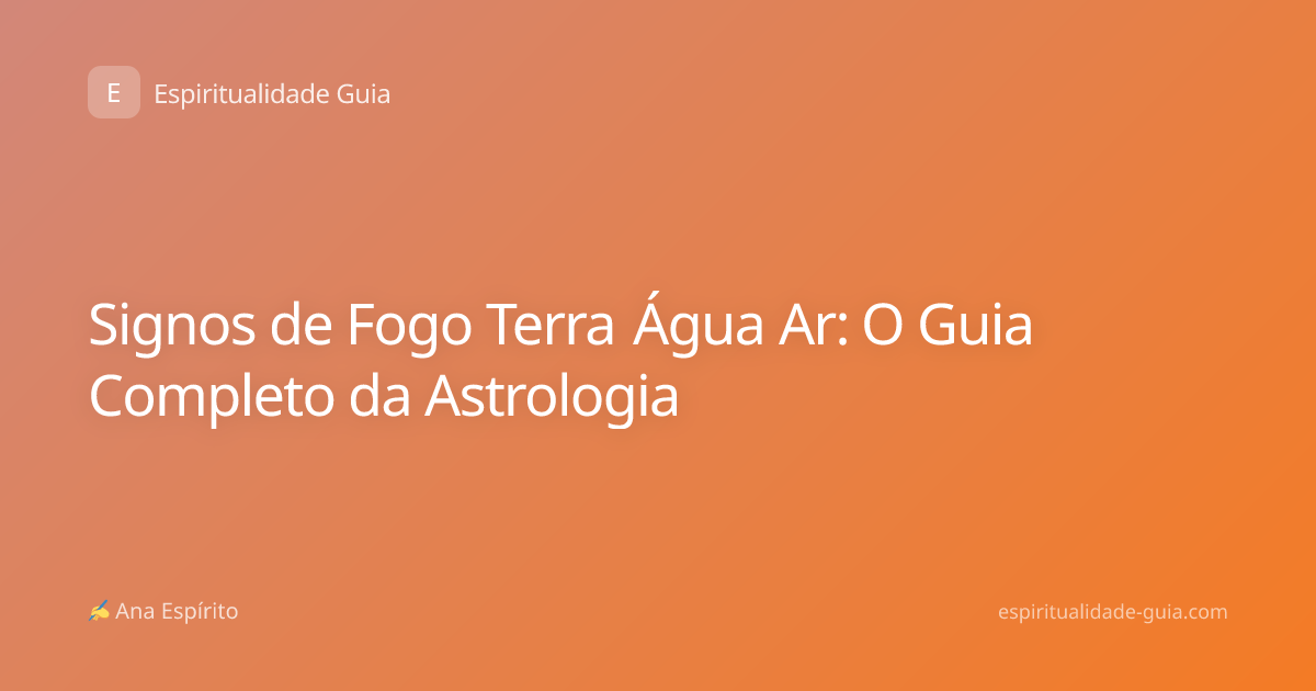 Signos de Fogo Terra Água Ar: O Guia Completo da Astrologia