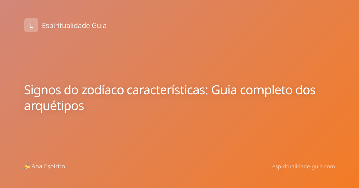 Signos do zodíaco características: Guia completo dos arquétipos