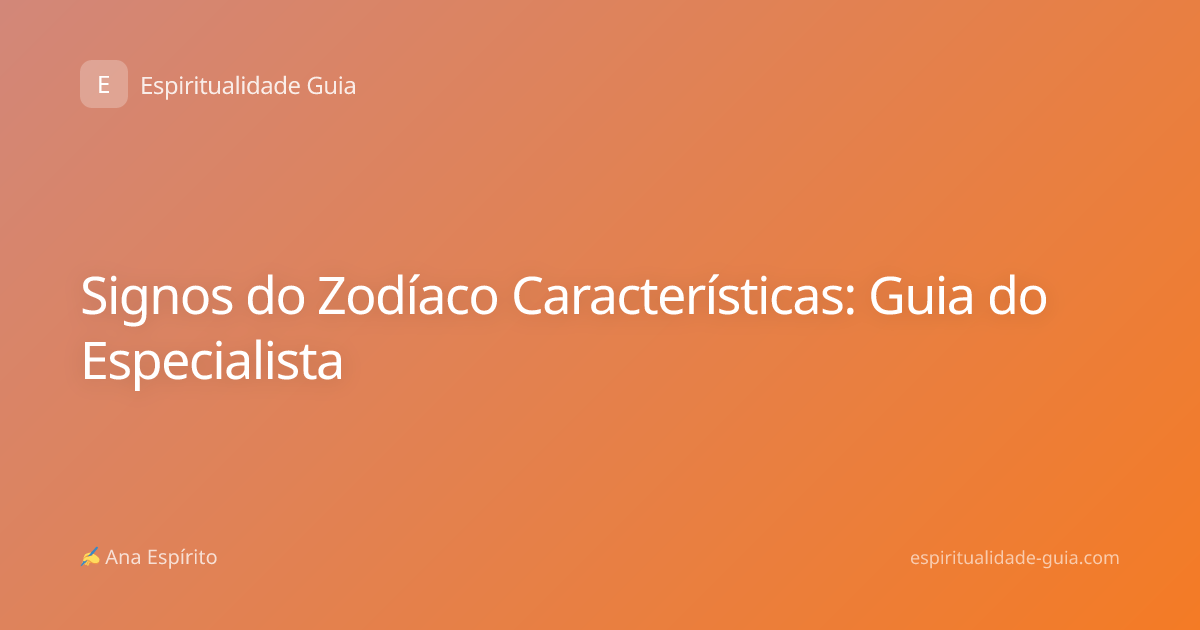 Signos do Zodíaco Características: Guia do Especialista