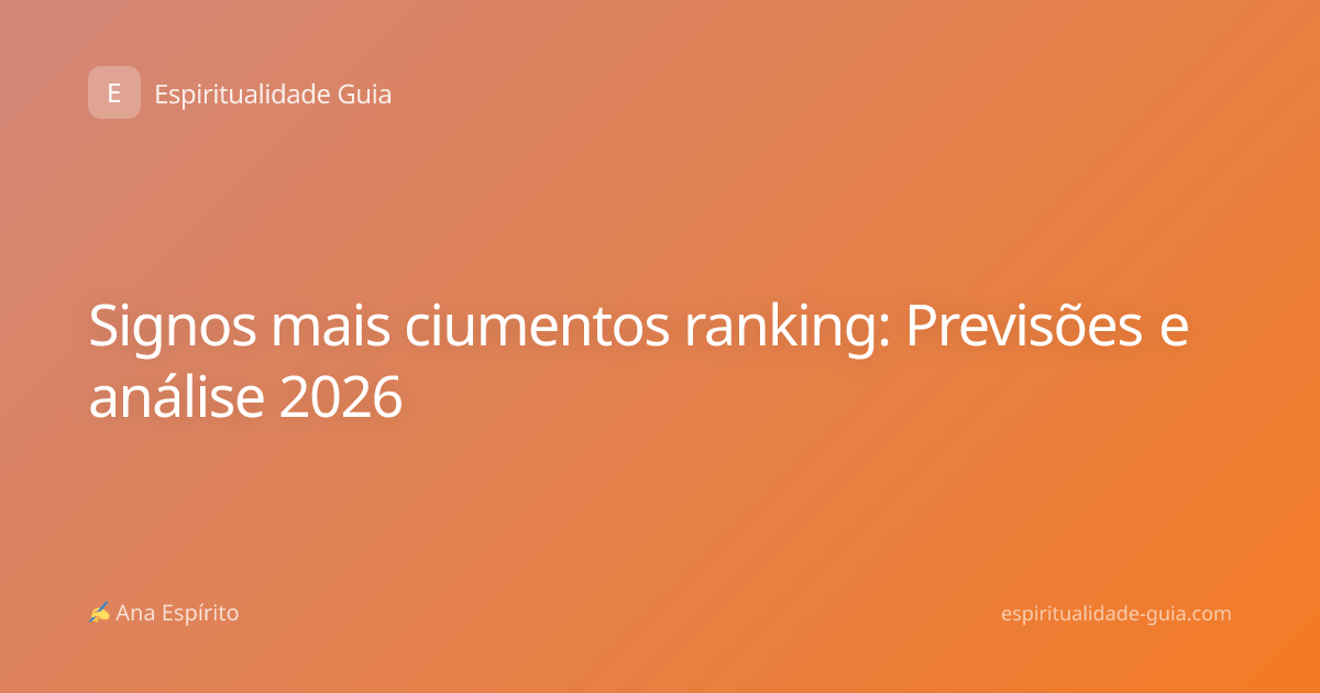 Signos mais ciumentos ranking: Previsões e análise 2026