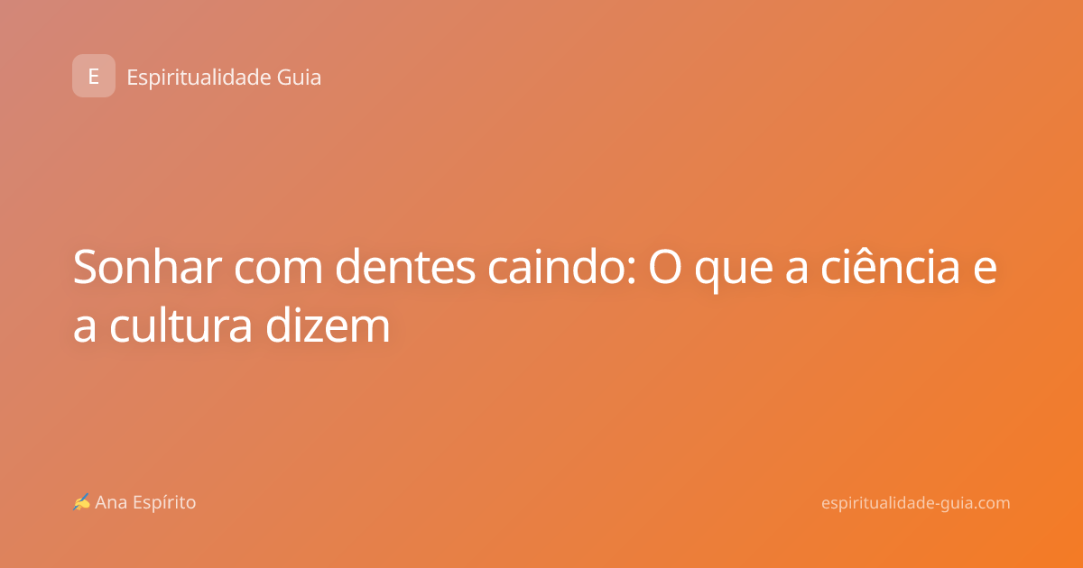Sonhar com dentes caindo: O que a ciência e a cultura dizem
