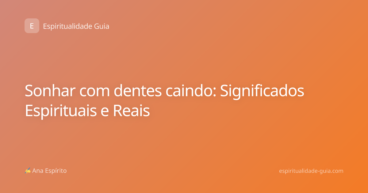Sonhar com dentes caindo: Significados Espirituais e Reais