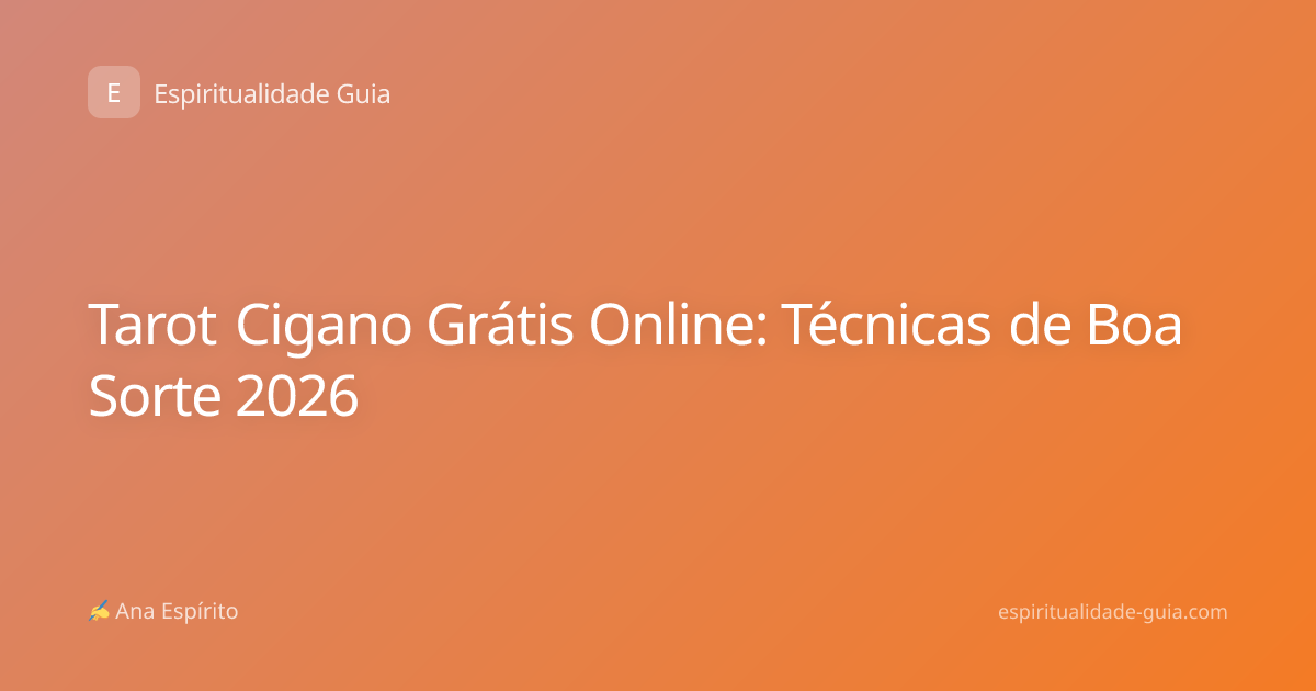 Tarot Cigano Grátis Online: Técnicas de Boa Sorte 2026